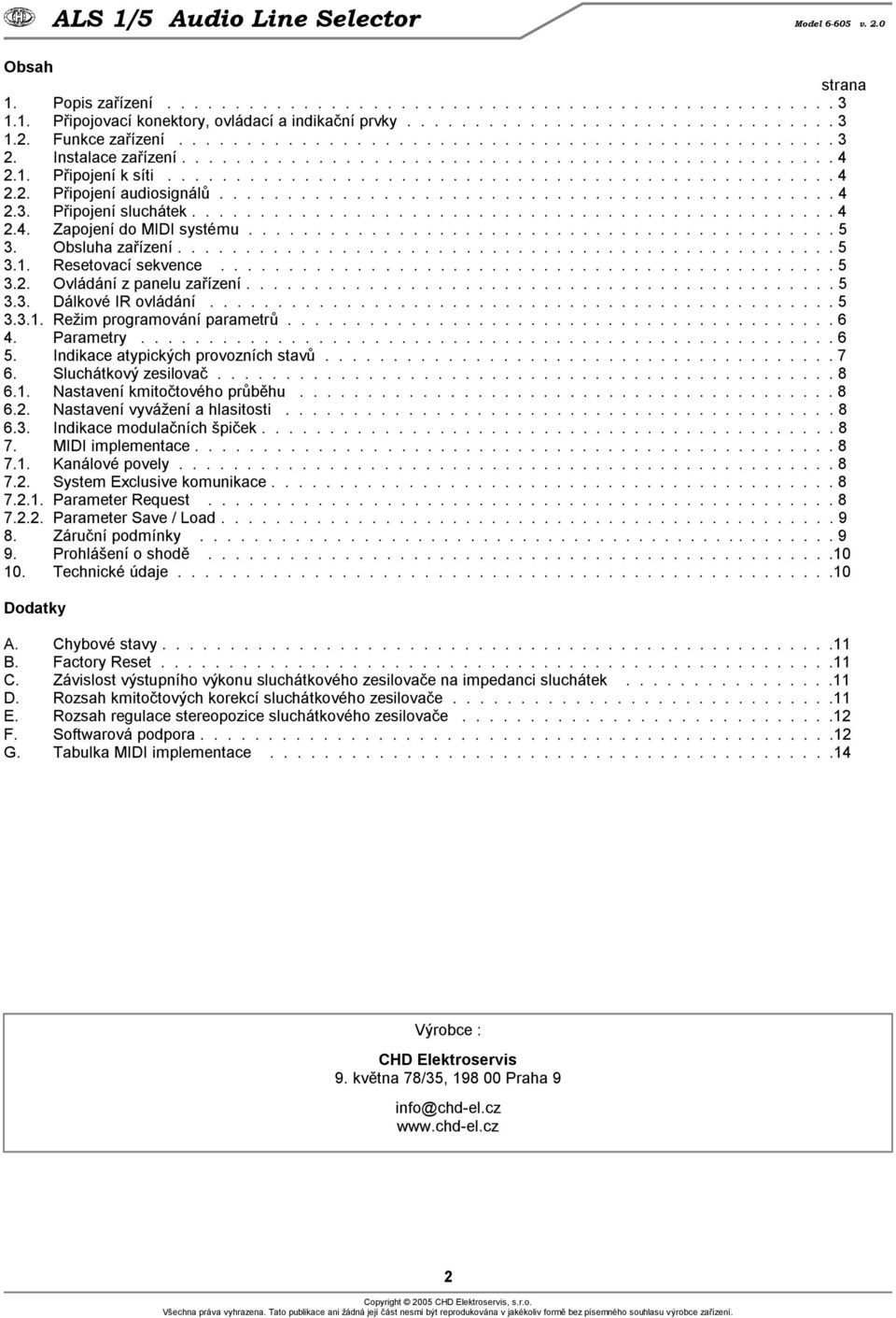 ................................................ 4 2.4. Zapojení do MIDI systému............................................. 5. Obsluha zařízení.................................................. 5.1.