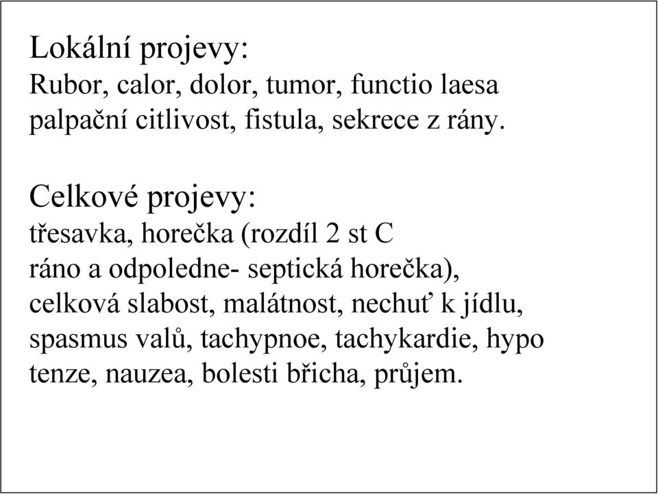 Celkové projevy: třesavka, horečka (rozdíl 2 st C ráno a odpoledne- septická