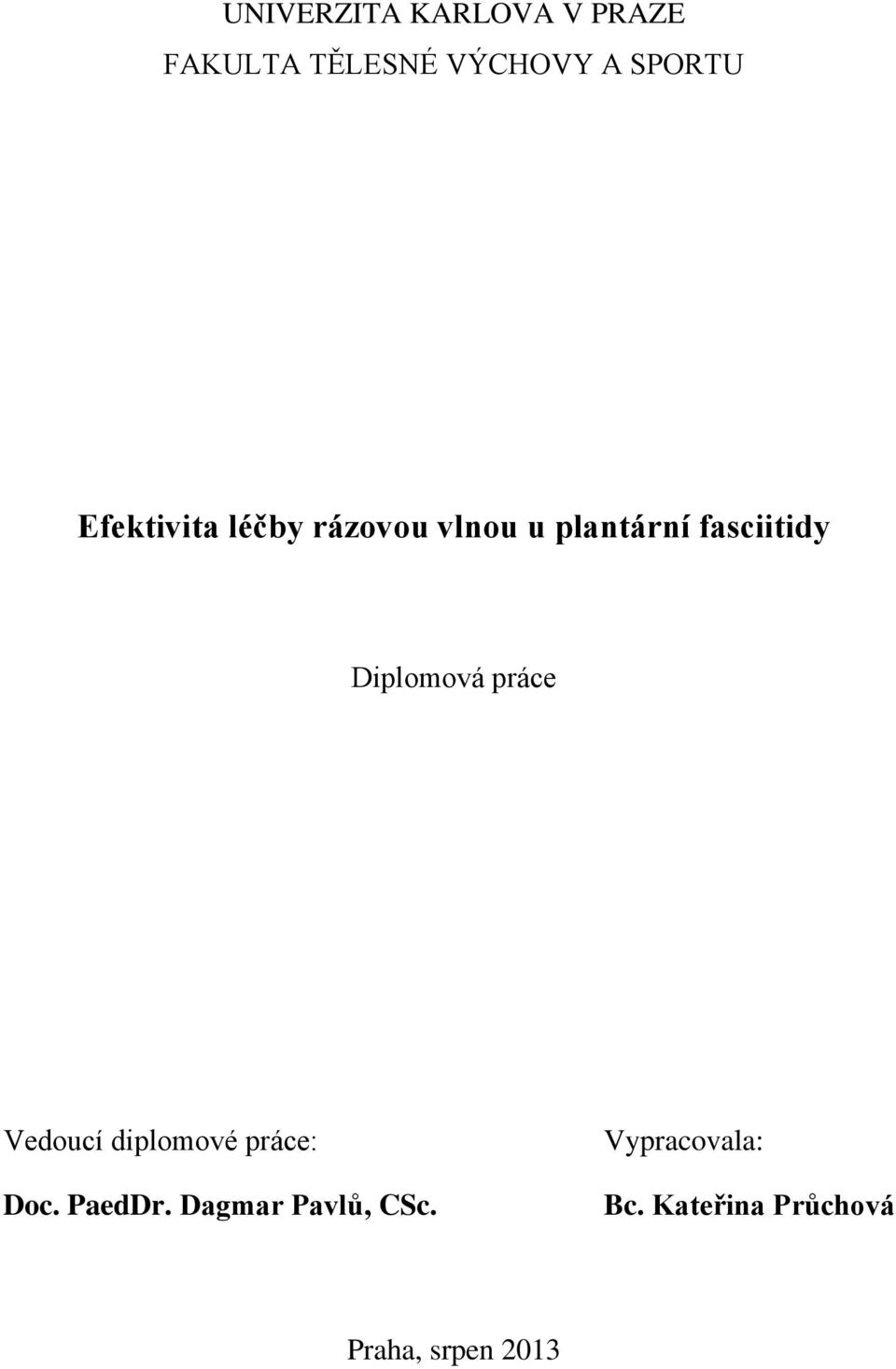 Diplomová práce Vedoucí diplomové práce: Doc. PaedDr.