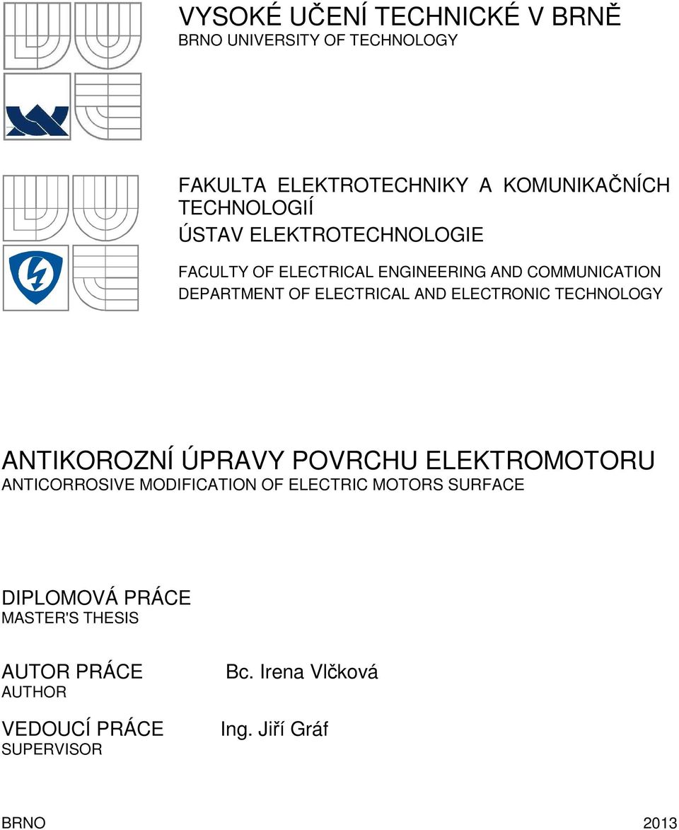 ELECTRONIC TECHNOLOGY ANTIKOROZNÍ ÚPRAVY POVRCHU ELEKTROMOTORU ANTICORROSIVE MODIFICATION OF ELECTRIC MOTORS