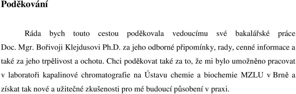 za jeho odborné připomínky, rady, cenné informace a také za jeho trpělivost a ochotu.