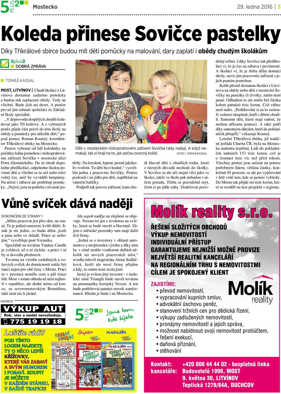 DOKONČENÍ ZE STRANY 1 Můžu pracovat jen přes den, na ranní. To je jediné omezení, kvůli dítěti. Jinak je mi jedno, co budu dělat, jestli upásu nebo ve skladě.