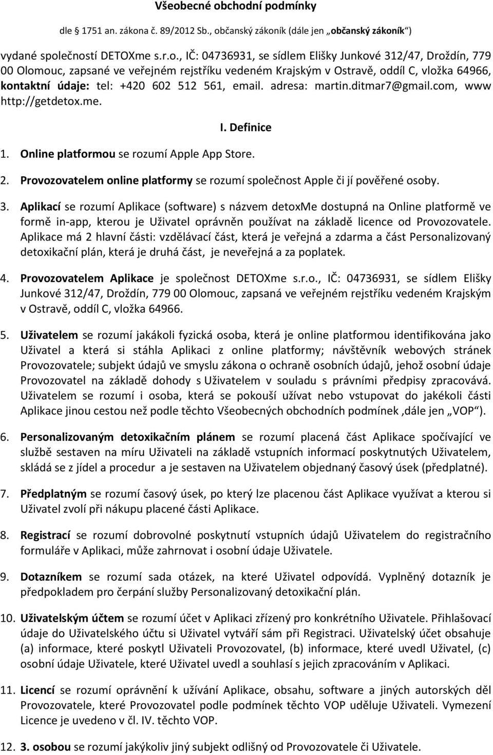 com, www http://getdetox.me. I. Definice 1. Online platformou se rozumí Apple App Store. 2. Provozovatelem online platformy se rozumí společnost Apple či jí pověřené osoby. 3.