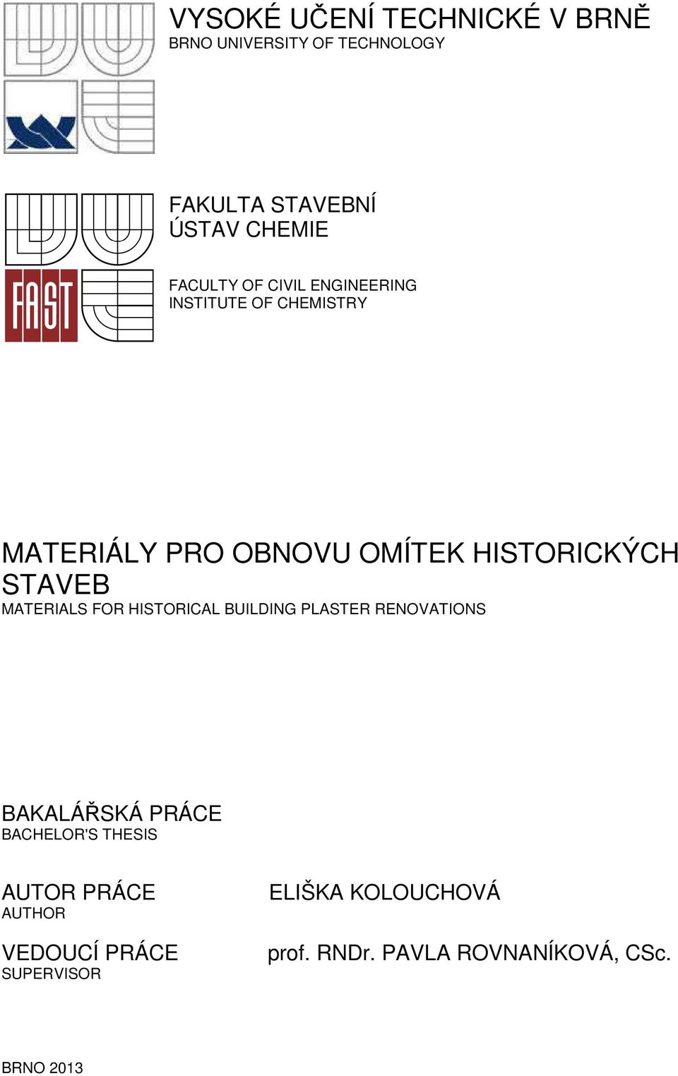 STAVEB MATERIALS FOR HISTORICAL BUILDING PLASTER RENOVATIONS BAKALÁŘSKÁ PRÁCE BACHELOR'S THESIS