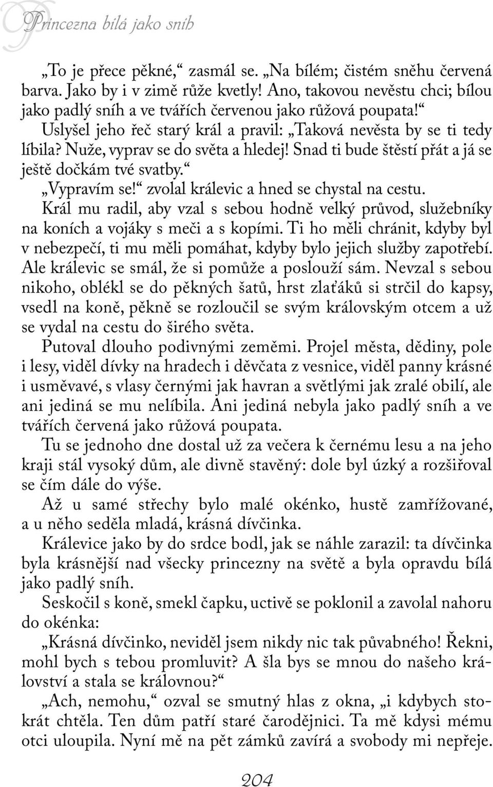 zvolal králevic a hned se chystal na cestu. Král mu radil, aby vzal s sebou hodně velký průvod, služebníky na koních a vojáky s meči a s kopími.