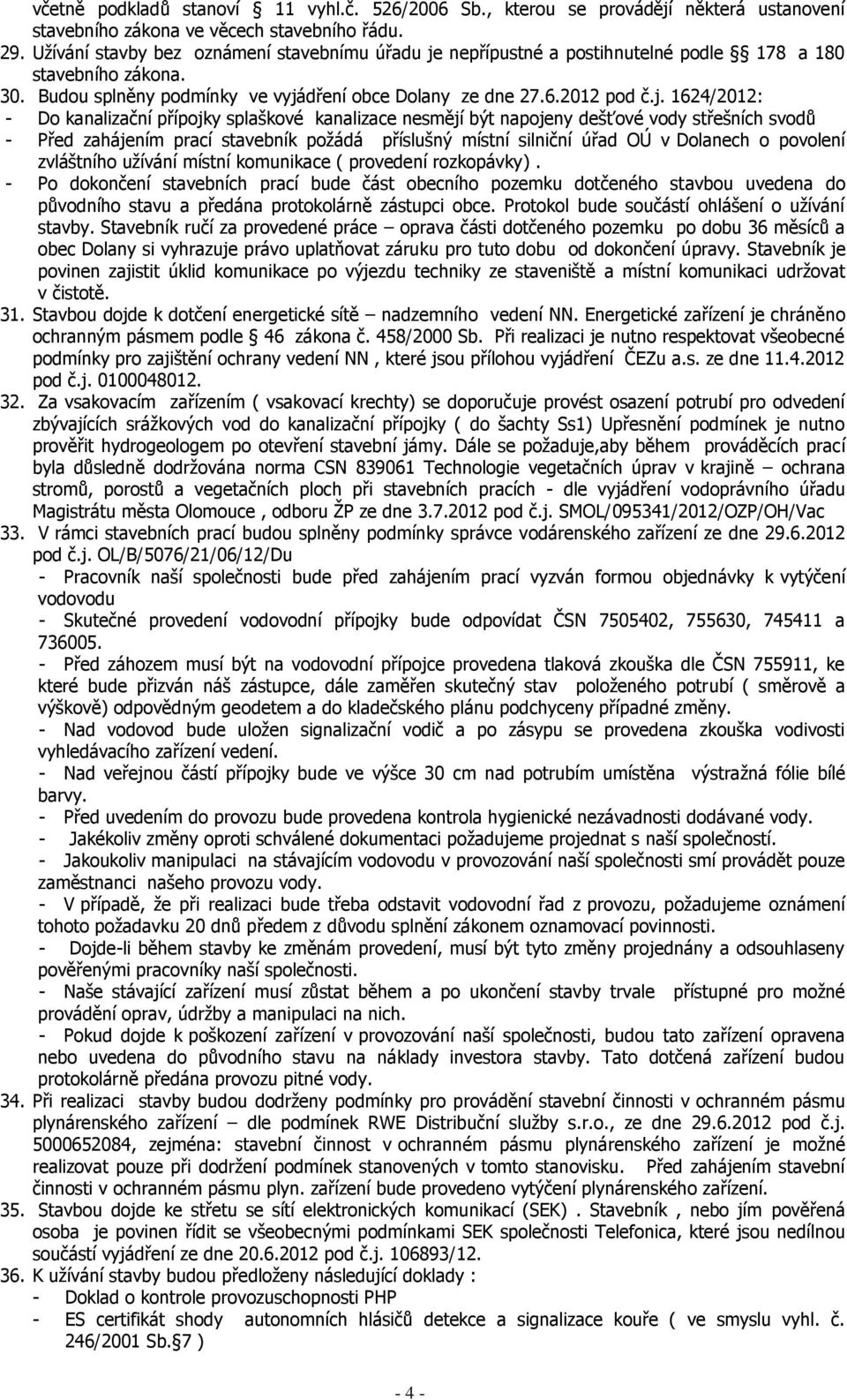 nepřípustné a postihnutelné podle 178 a 180 stavebního zákona. 30. Budou splněny podmínky ve vyjá