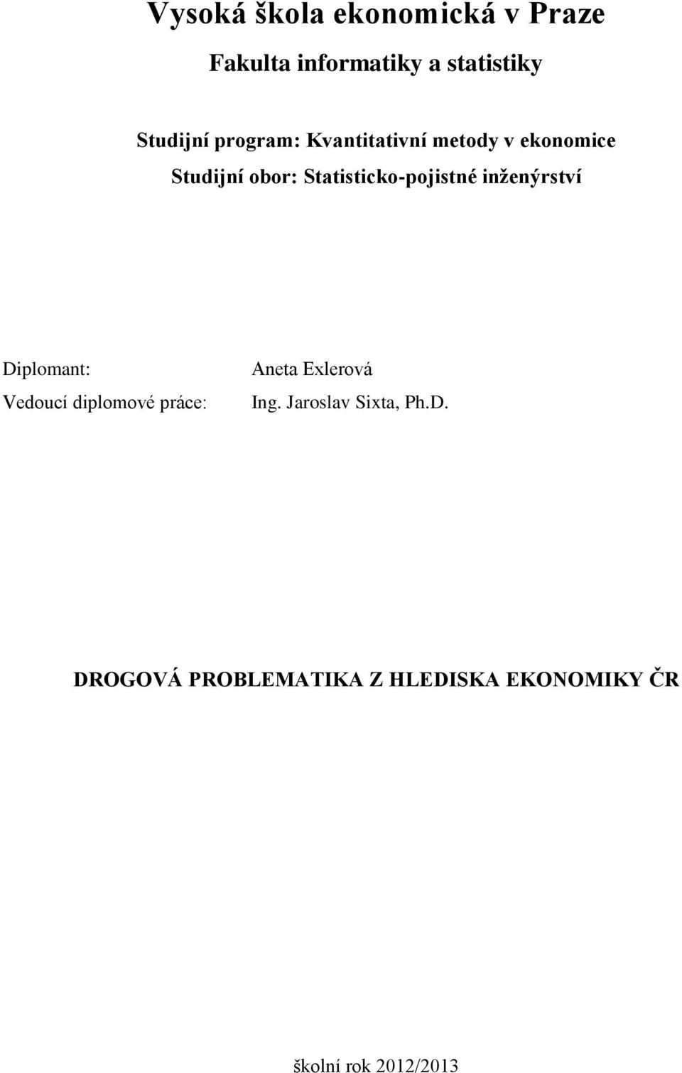 Statisticko-pojistné inženýrství Diplomant: Vedoucí diplomové práce: Aneta