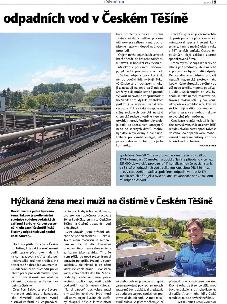 Málokdo si při vaření uvědomuje, jak velké problémy v odpadu způsobují oleje a tuky, které do něj po použití lidé vylévají. Tukové částice se při ochlazení shlukují a nabalují na sebe další odpad.