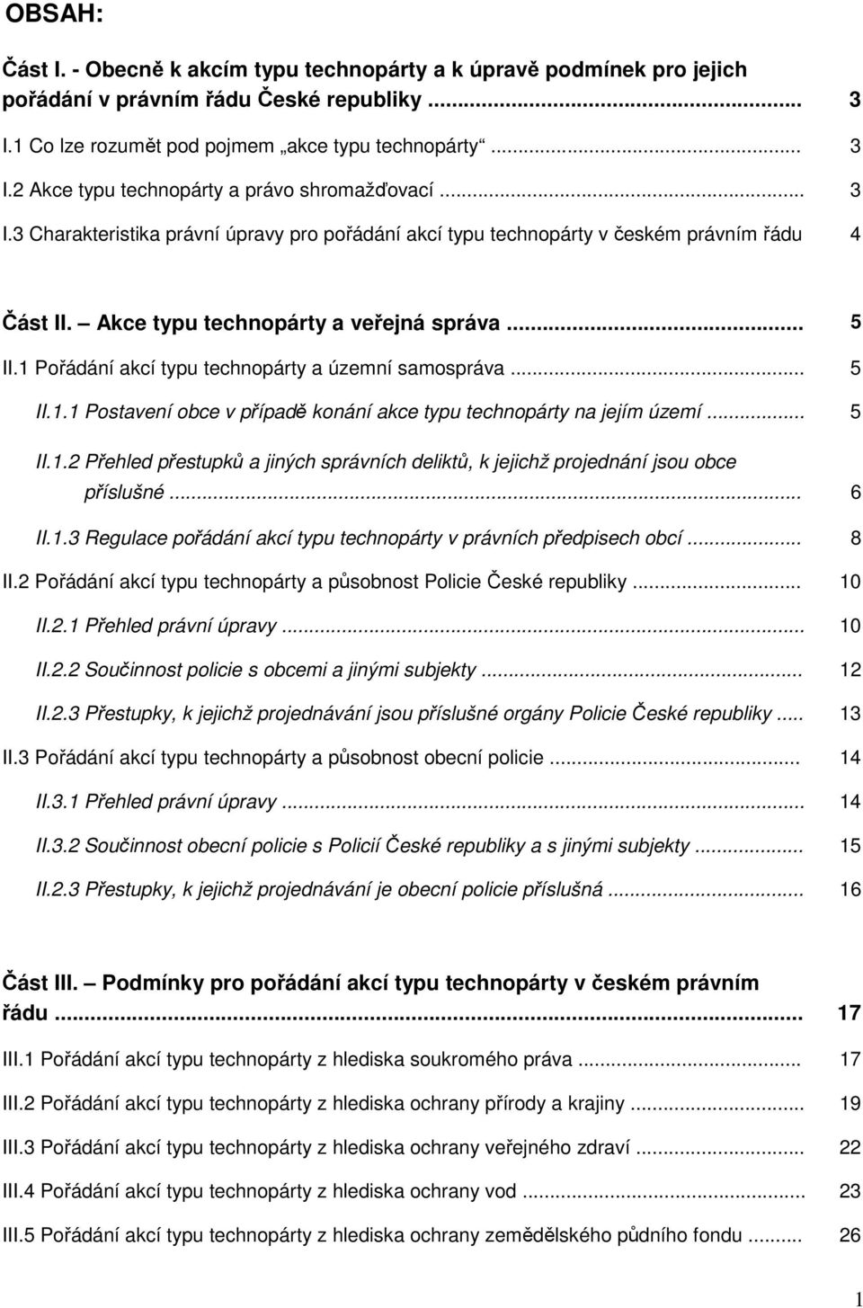 1 Pořádání akcí typu technopárty a územní samospráva... 5 II.1.1 Postavení obce v případě konání akce typu technopárty na jejím území... 5 II.1.2 Přehled přestupků a jiných správních deliktů, k jejichž projednání jsou obce příslušné.