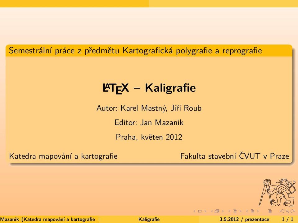 Editor: Jan Mazanik Praha, květen 2012 Katedra mapování a