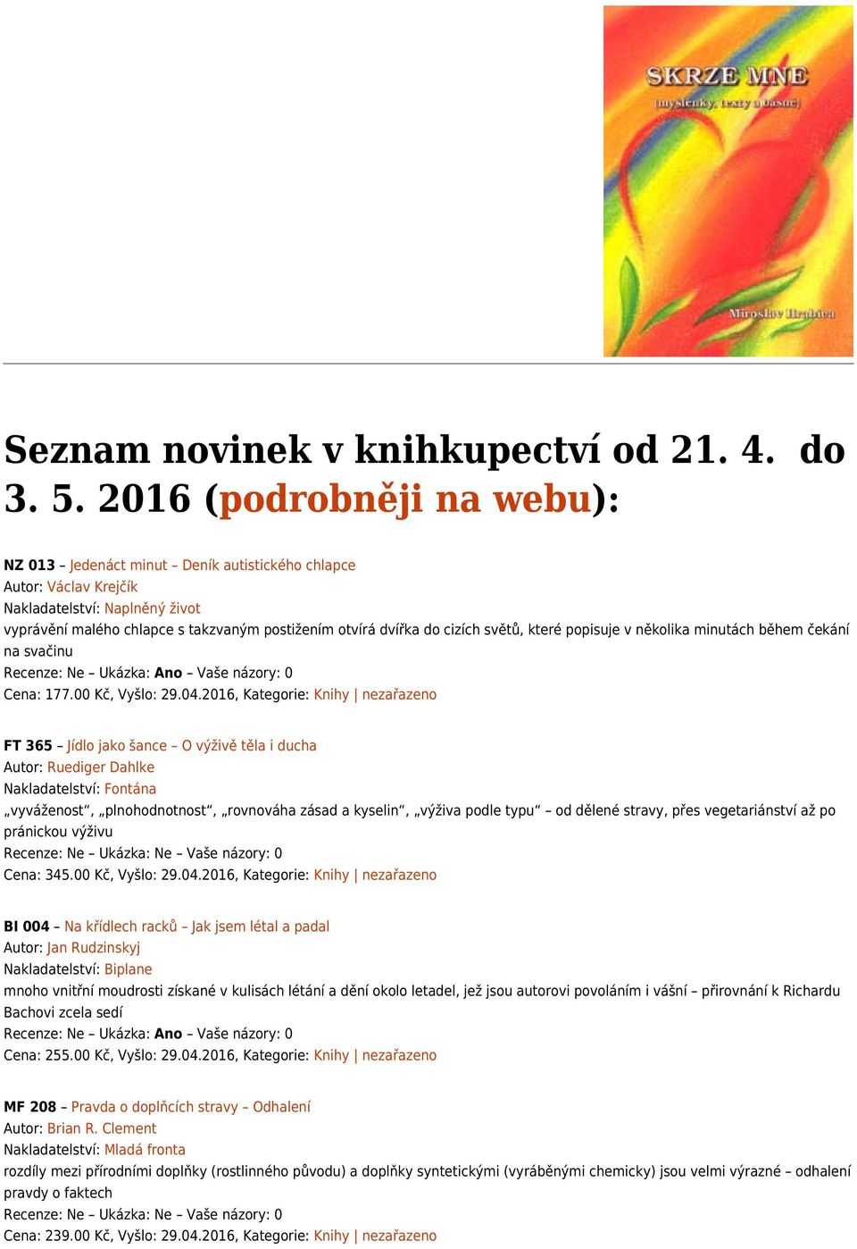 cizích světů, které popisuje v několika minutách během čekání na svačinu Recenze: Ne Ukázka: Ano Vaše názory: 0 Cena: 177.00 Kč, Vyšlo: 29.04.