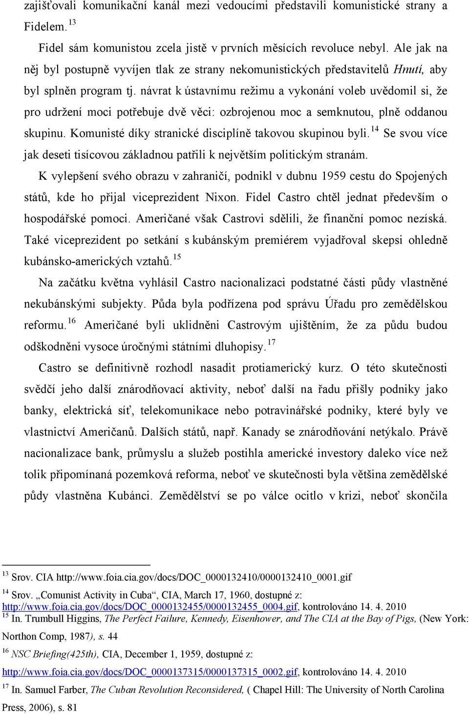 návrat k ústavnímu režimu a vykonání voleb uvědomil si, že pro udržení moci potřebuje dvě věci: ozbrojenou moc a semknutou, plně oddanou skupinu.