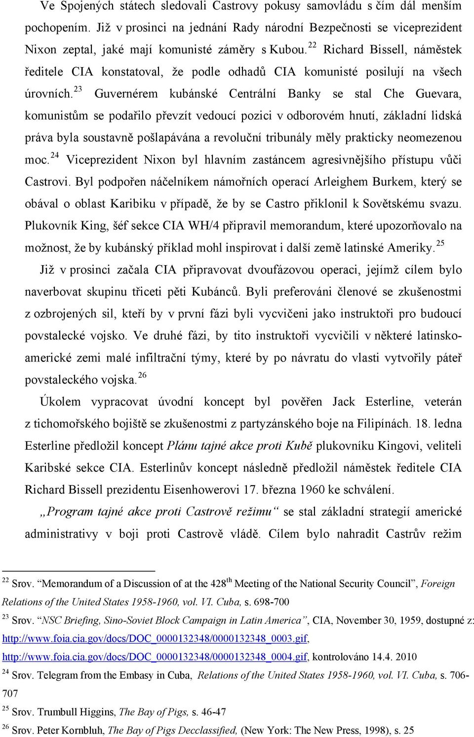 22 Richard Bissell, náměstek ředitele CIA konstatoval, že podle odhadů CIA komunisté posilují na všech úrovních.