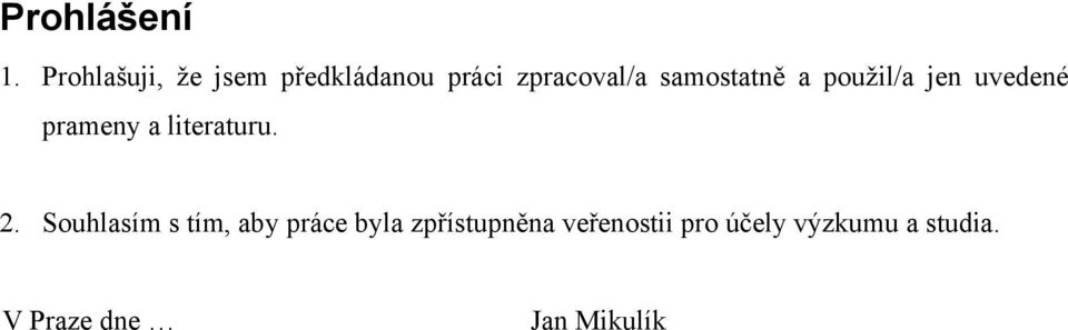 samostatně a použil/a jen uvedené prameny a literaturu. 2.