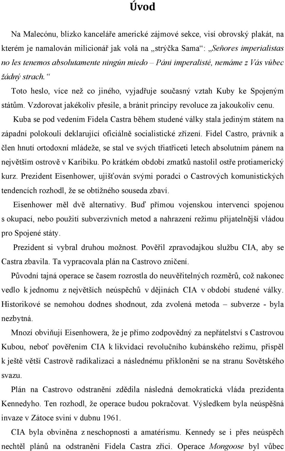 Vzdorovat jakékoliv přesile, a bránit principy revoluce za jakoukoliv cenu.