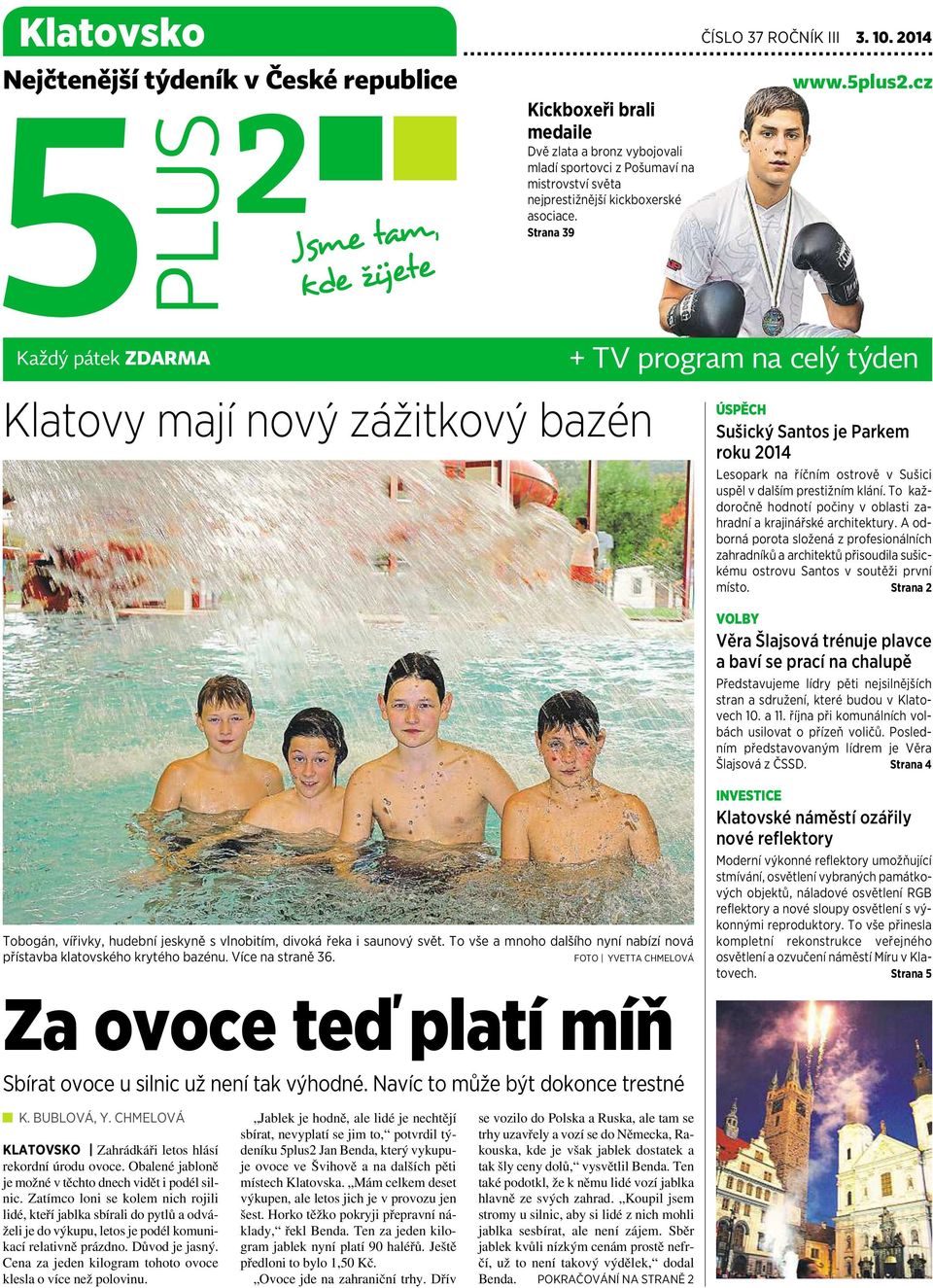 5plus2.cz Každý pátek ZDARMA Klatovy mají nový zážitkový bazén + TV program na celý týden ÚSPĚCH Sušický Santos je Parkem roku 2014 Lesopark na říčním ostrově v Sušici uspěl v dalším prestižním klání.