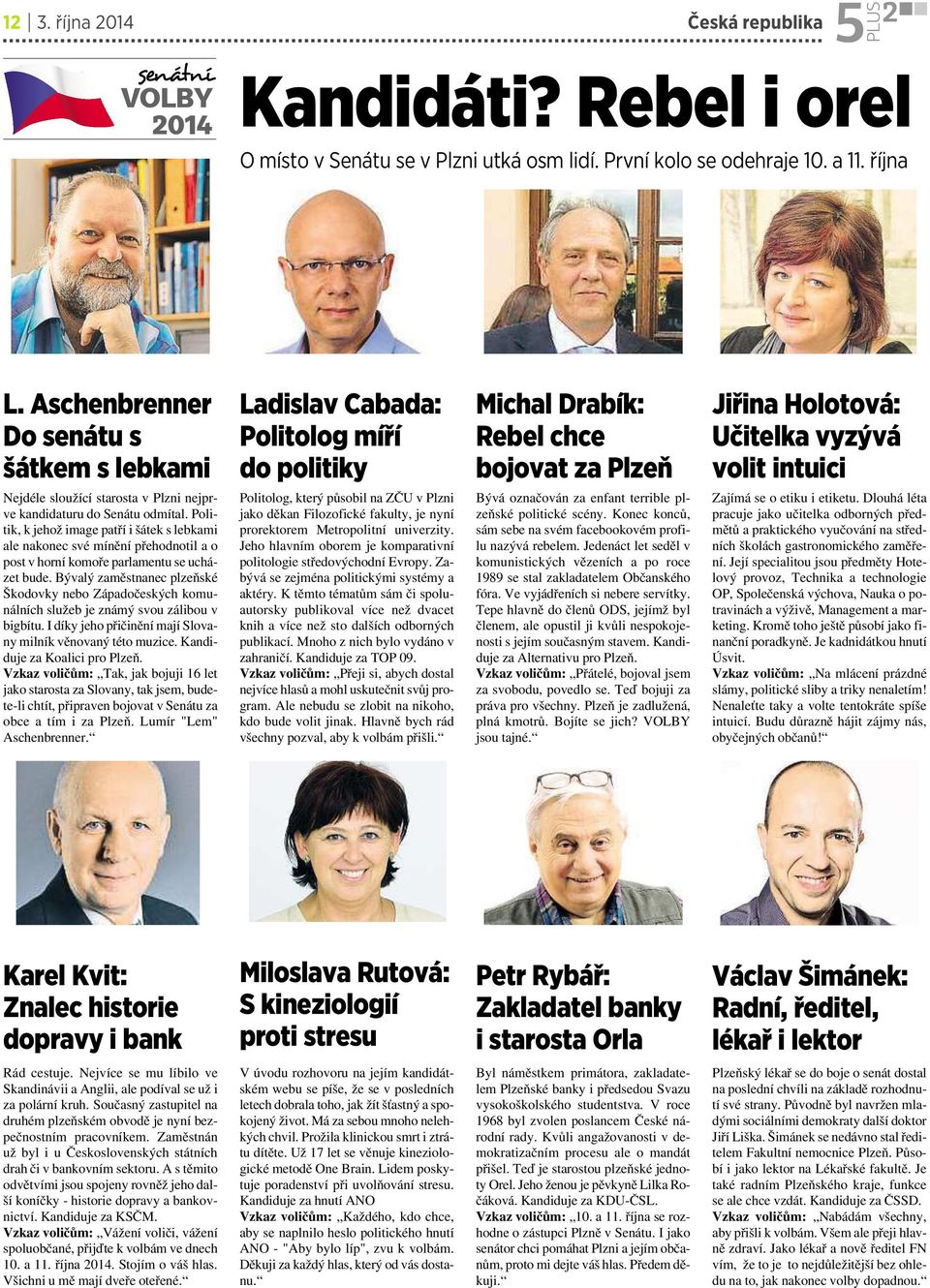 starosta vplzni nejprve kandidaturu do Senátu odmítal. Politik, kjehož image patří išátek slebkami ale nakonec své mínění přehodnotil ao post v horní komoře parlamentu se ucházet bude.
