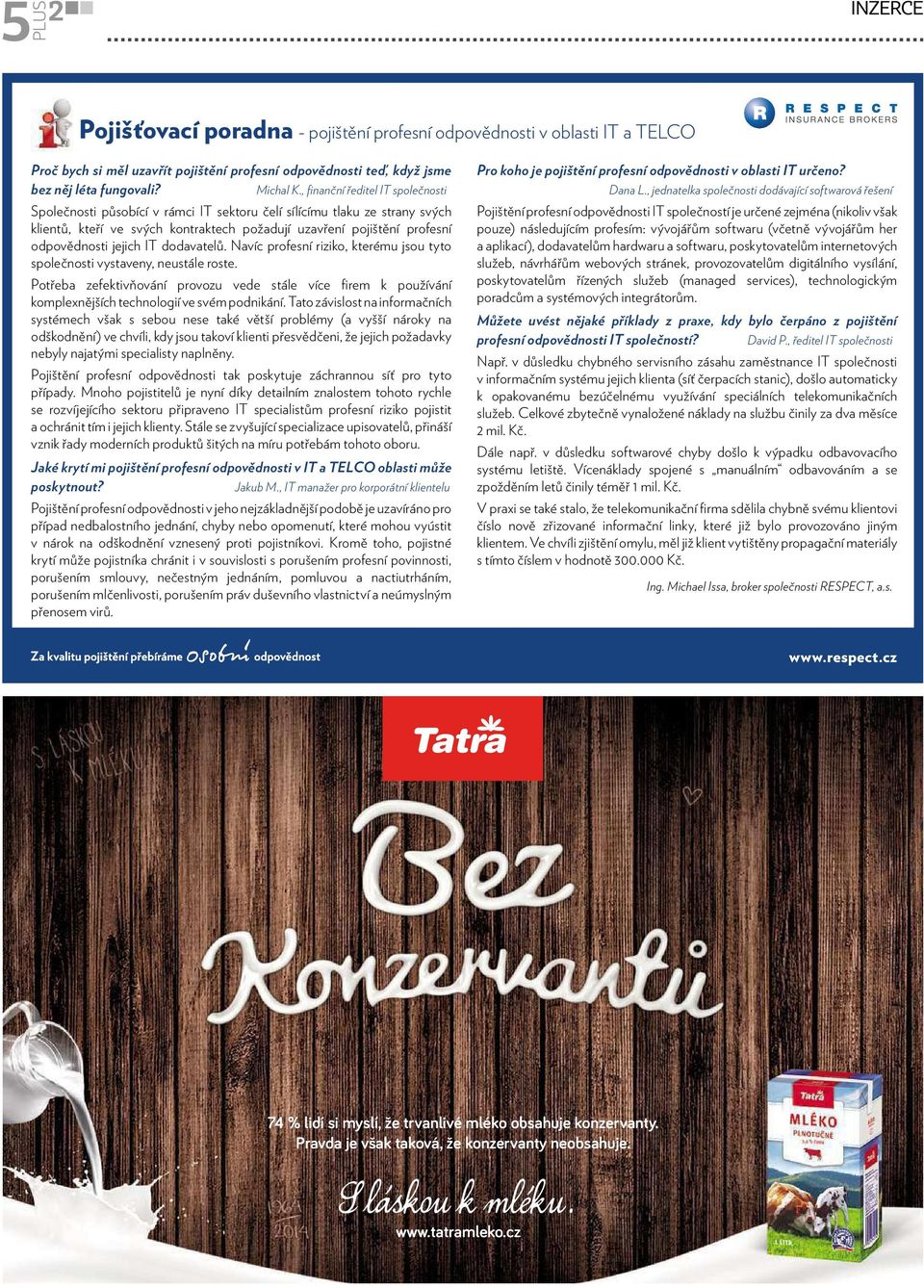 ITdodavatelů. Navíc profesní riziko, kterému jsou tyto společnostivystaveny,neustáleroste. Potřeba zefektivňování provozu vede stále více firem k používání komplexnějších technologiívesvémpodnikání.