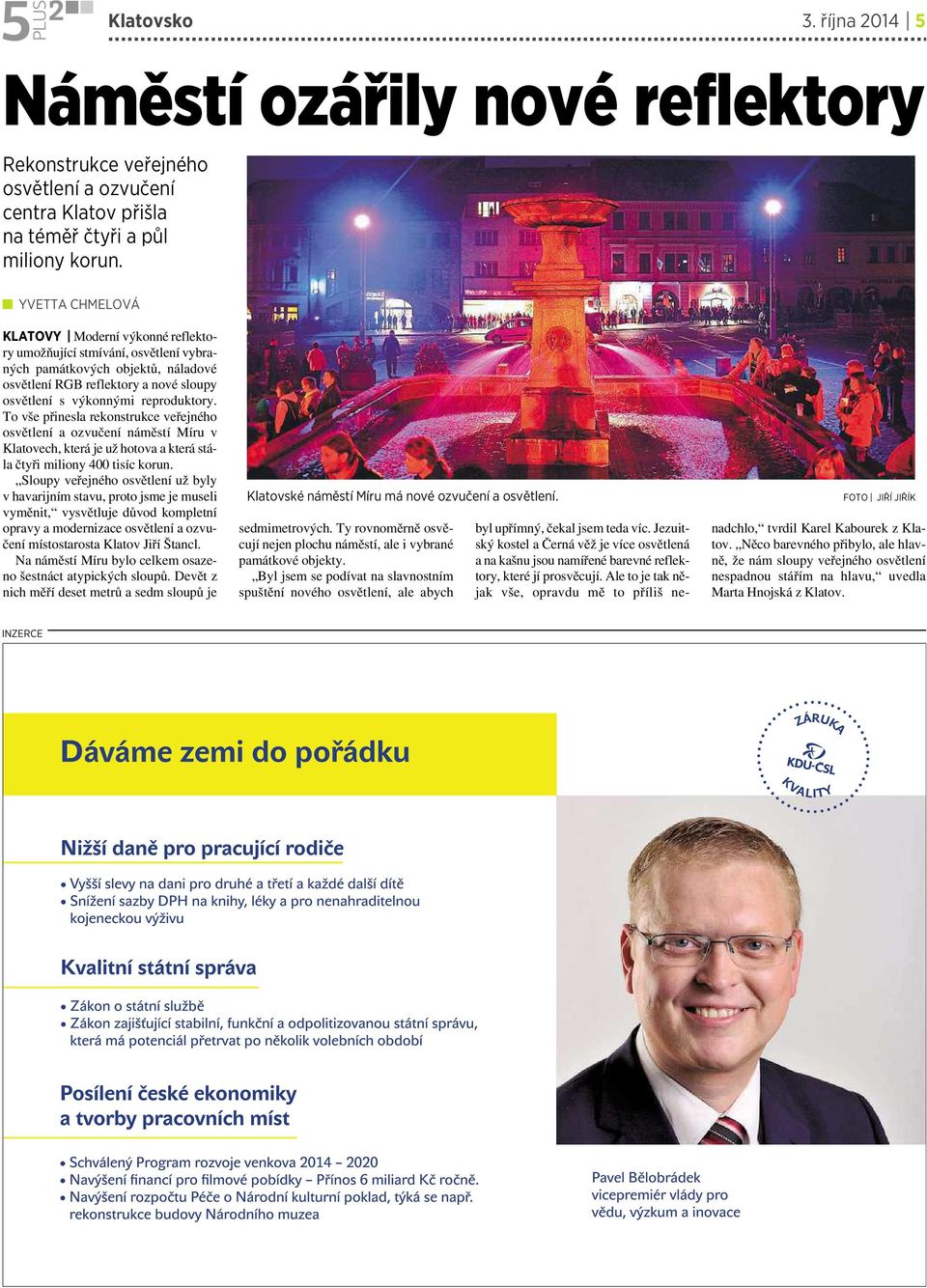 To vše přinesla rekonstrukce veřejného osvětlení aozvučení náměstí Míru v Klatovech, která je už hotova a která stála čtyři miliony 400 tisíc korun.