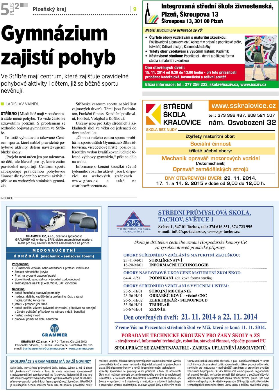 Asistent vprávní apodnikové sféře, Návrhář,Oděvní design, Kosmetické služby Tříletý obor vzdělávání svýučním listem: Kadeřník Nástavbové studium: Podnikatel -denní adálková forma studia smaturitní