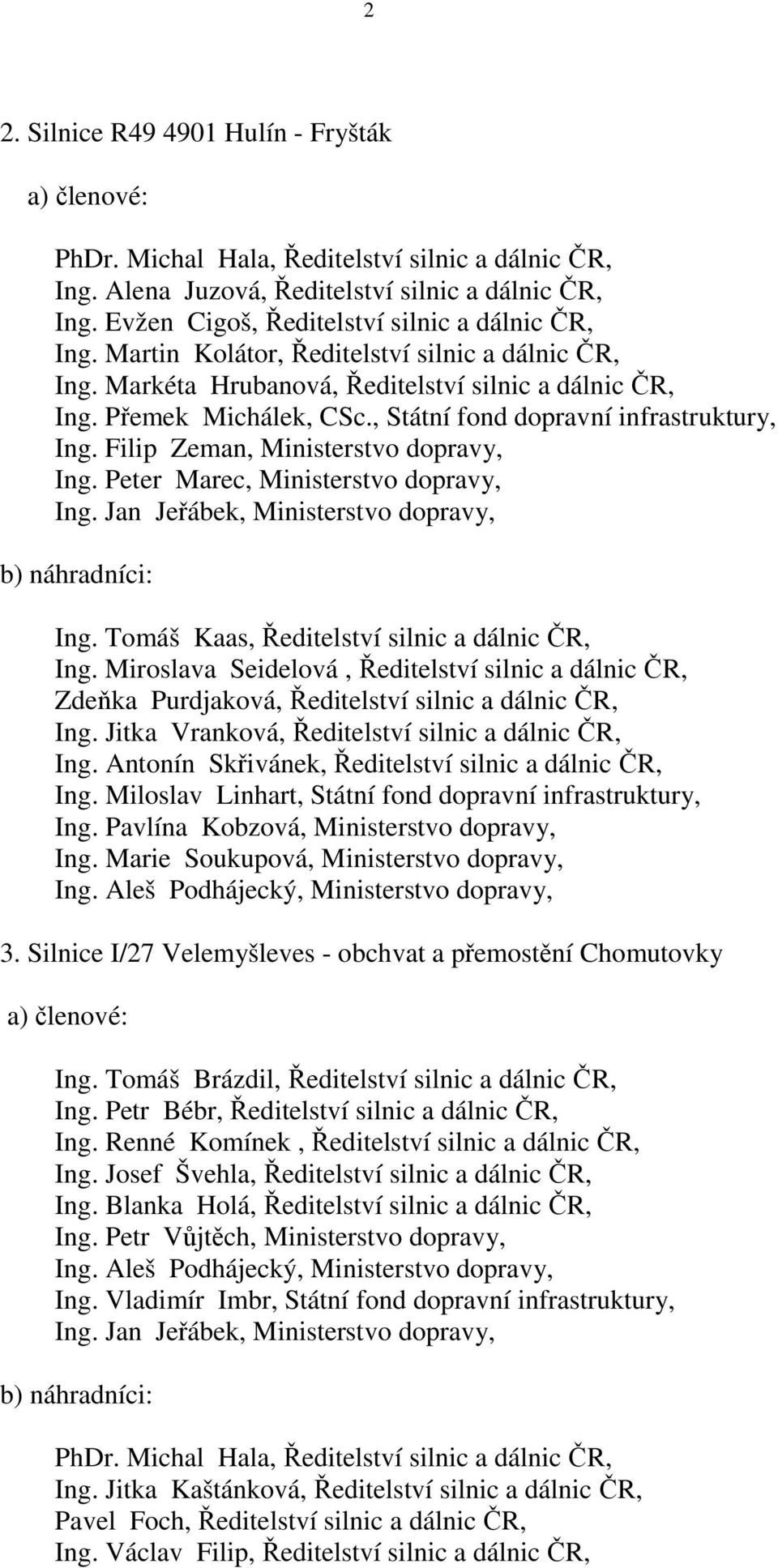 Miroslava Seidelová, Ředitelství silnic a dálnic ČR, Zdeňka Purdjaková, Ředitelství silnic a dálnic ČR, Ing. Jitka Vranková, Ředitelství silnic a dálnic ČR, Ing.