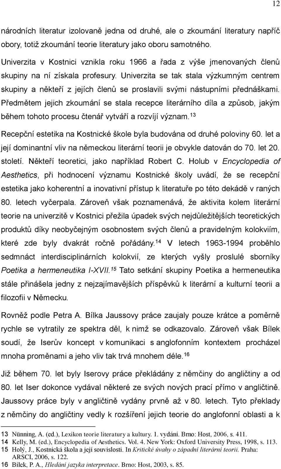 Univerzita se tak stala výzkumným centrem skupiny a někteří z jejích členů se proslavili svými nástupními přednáškami.