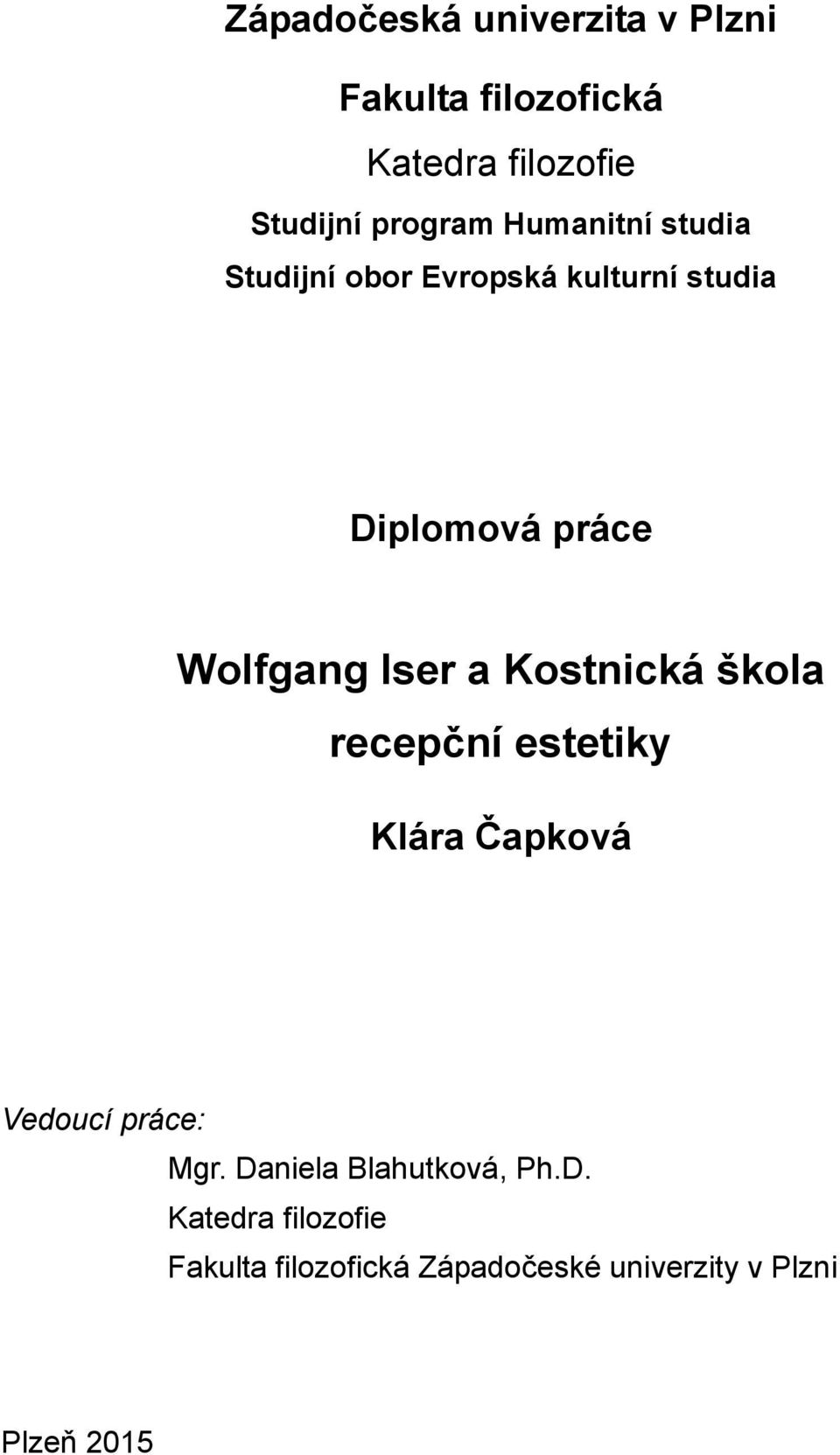 a Kostnická škola recepční estetiky Klára Čapková Vedoucí práce: Mgr.
