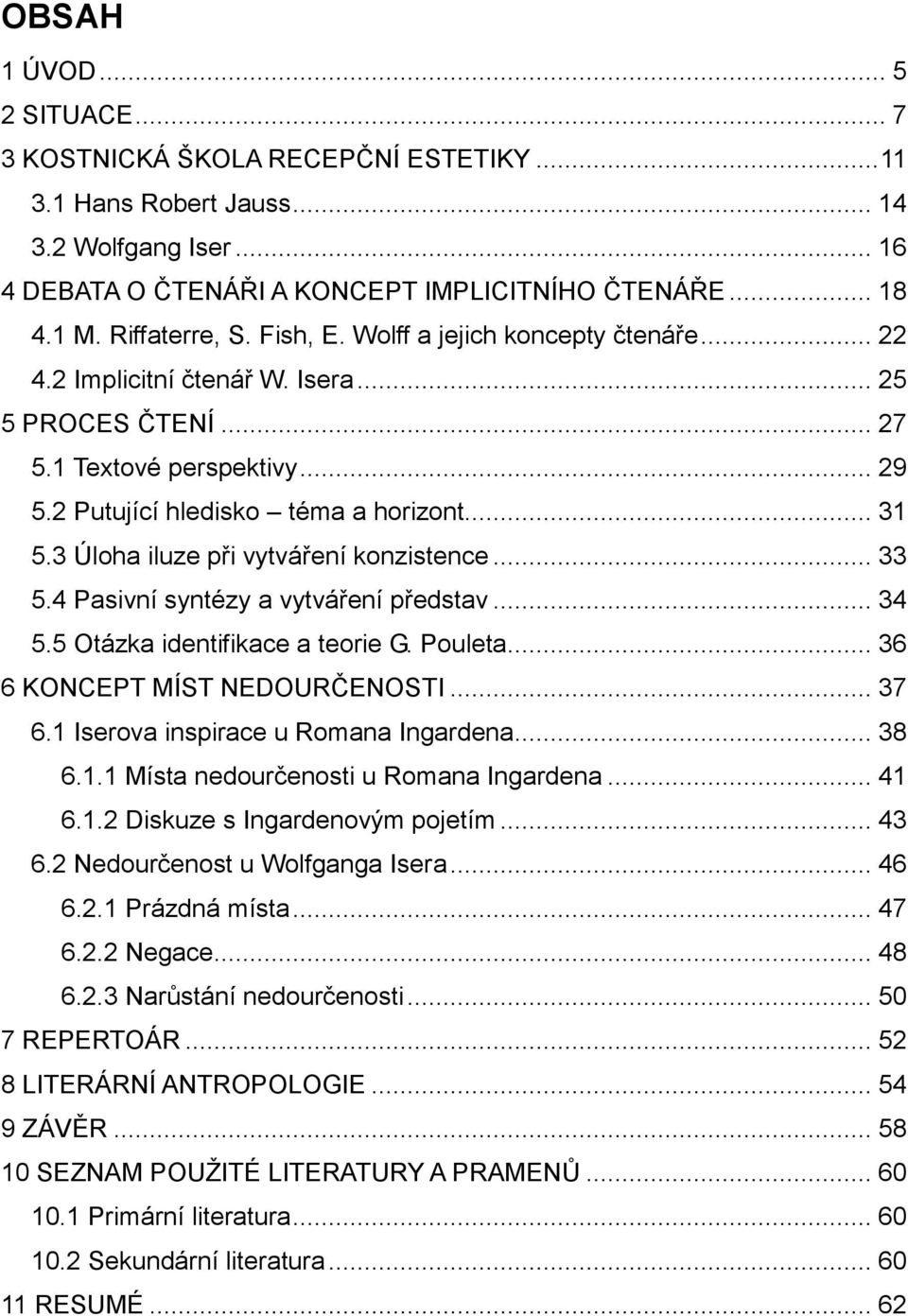 3 Úloha iluze při vytváření konzistence... 33 5.4 Pasivní syntézy a vytváření představ... 34 5.5 Otázka identifikace a teorie G. Pouleta... 36 6 KONCEPT MÍST NEDOURČENOSTI... 37 6.