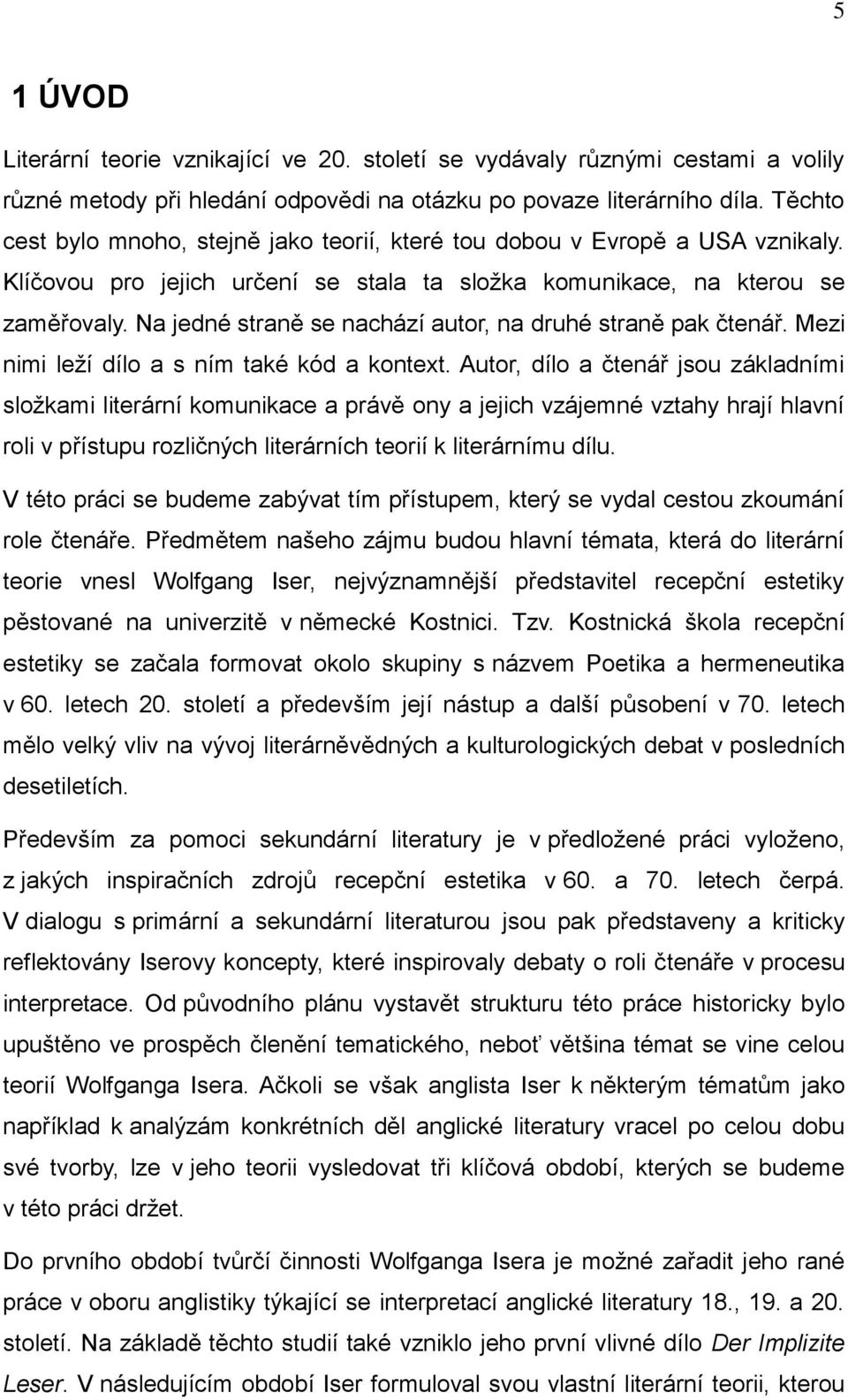 Na jedné straně se nachází autor, na druhé straně pak čtenář. Mezi nimi leží dílo a s ním také kód a kontext.