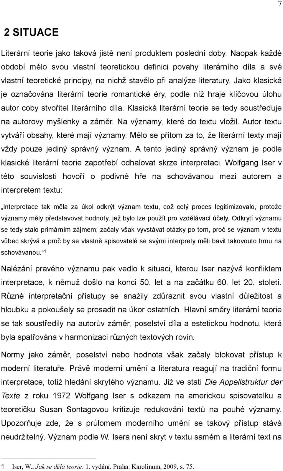 Jako klasická je označována literární teorie romantické éry, podle níž hraje klíčovou úlohu autor coby stvořitel literárního díla.