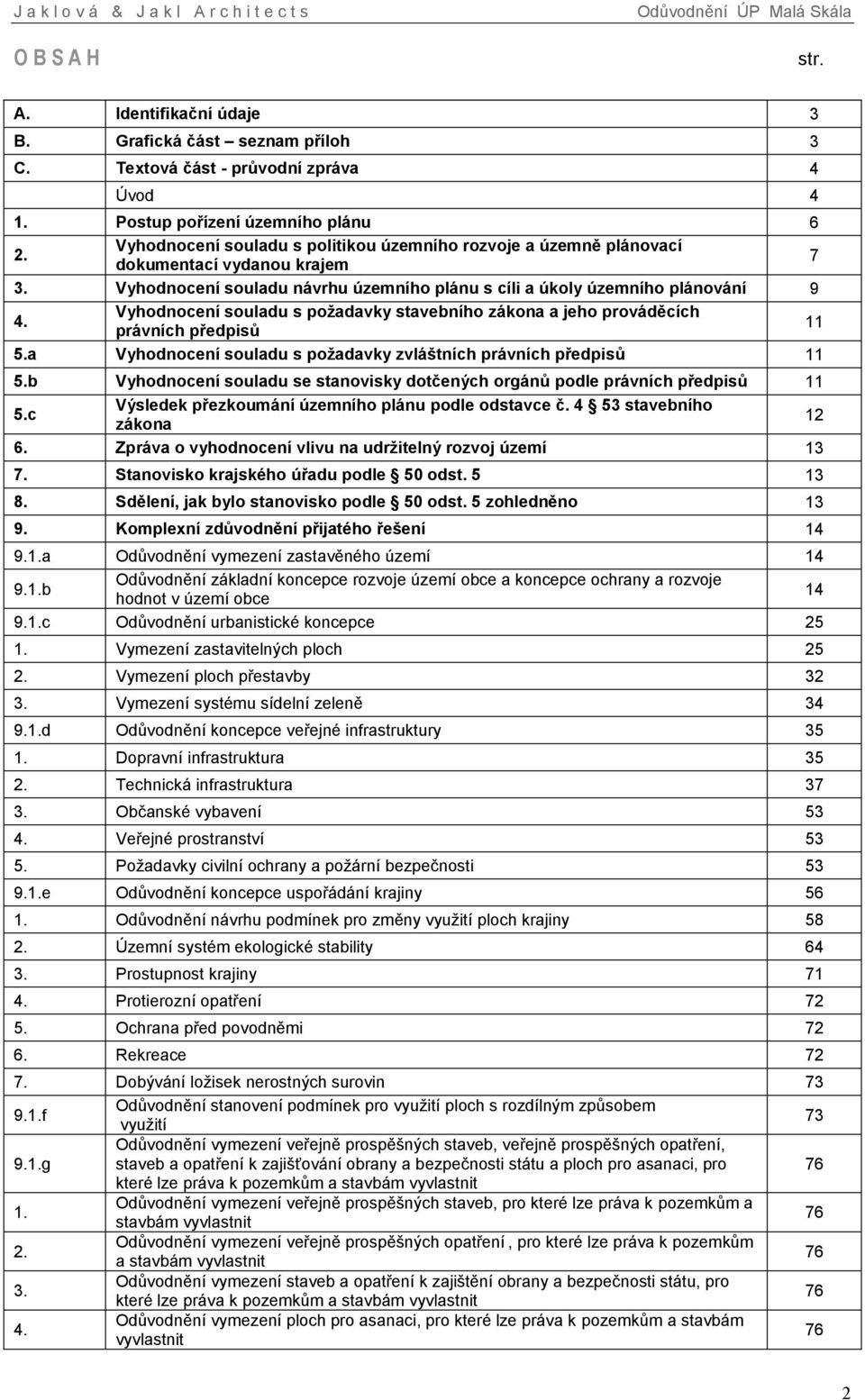 Vyhodnocení souladu s požadavky stavebního zákona a jeho prováděcích právních předpisů 11 5.a Vyhodnocení souladu s požadavky zvláštních právních předpisů 11 5.
