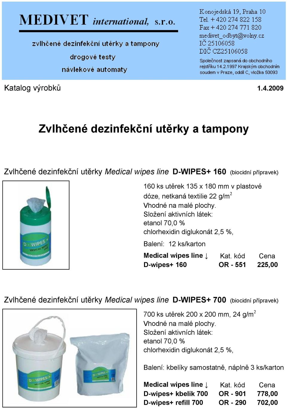 plastové dóze, netkaná textilie 22 g/m 2 Vhodné na malé plochy.