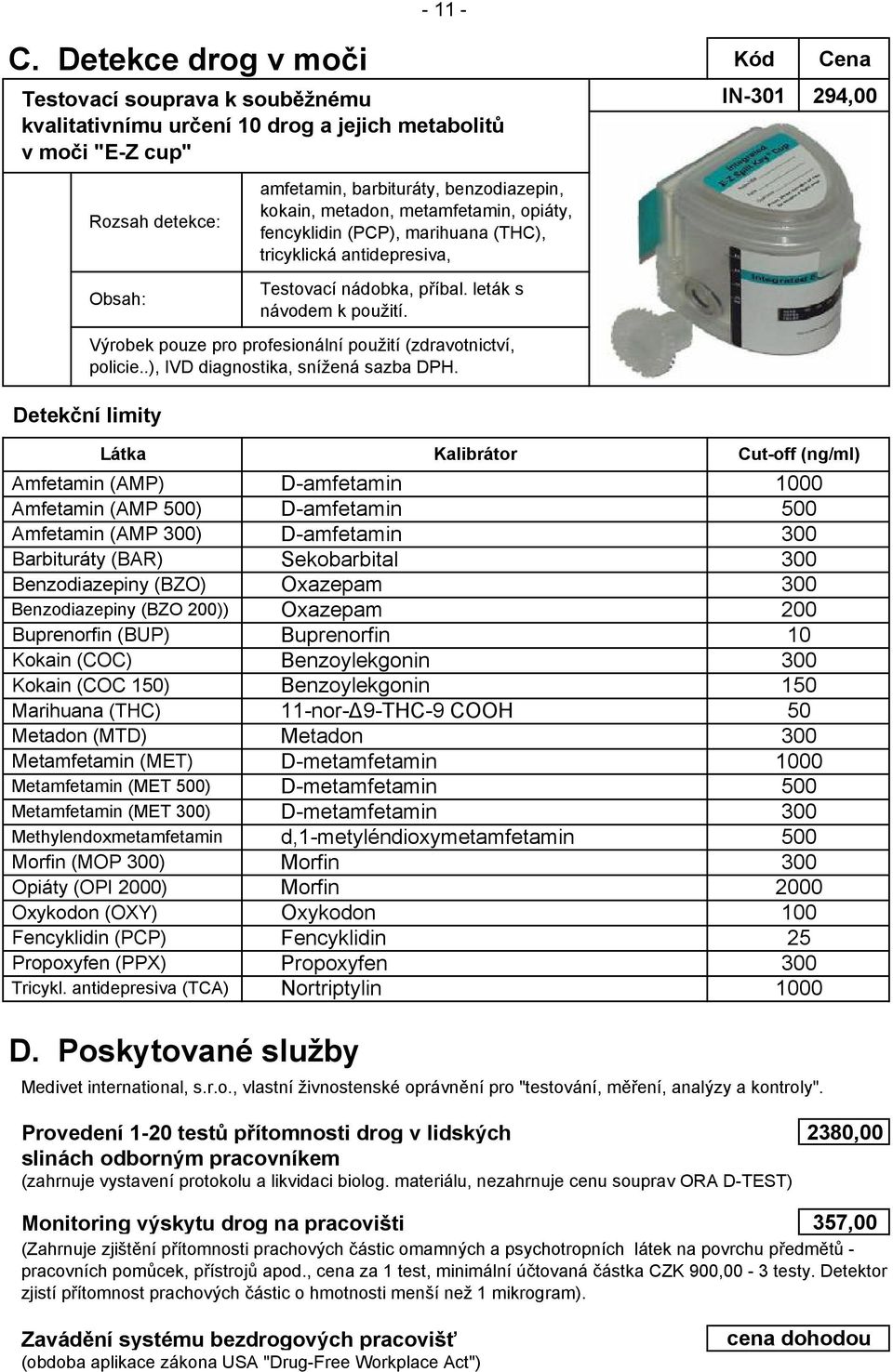 metamfetamin, opiáty, fencyklidin (PCP), marihuana (THC), tricyklická antidepresiva, Testovací nádobka, příbal. leták s návodem k použití.