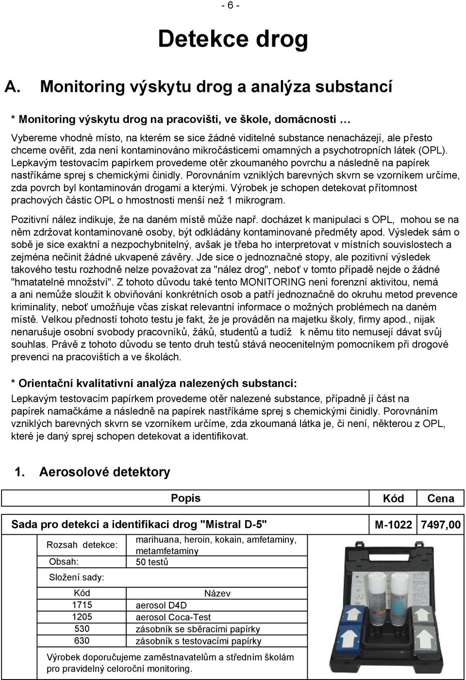 chceme ověřit, zda není kontaminováno mikročásticemi omamných a psychotropních látek (OPL).
