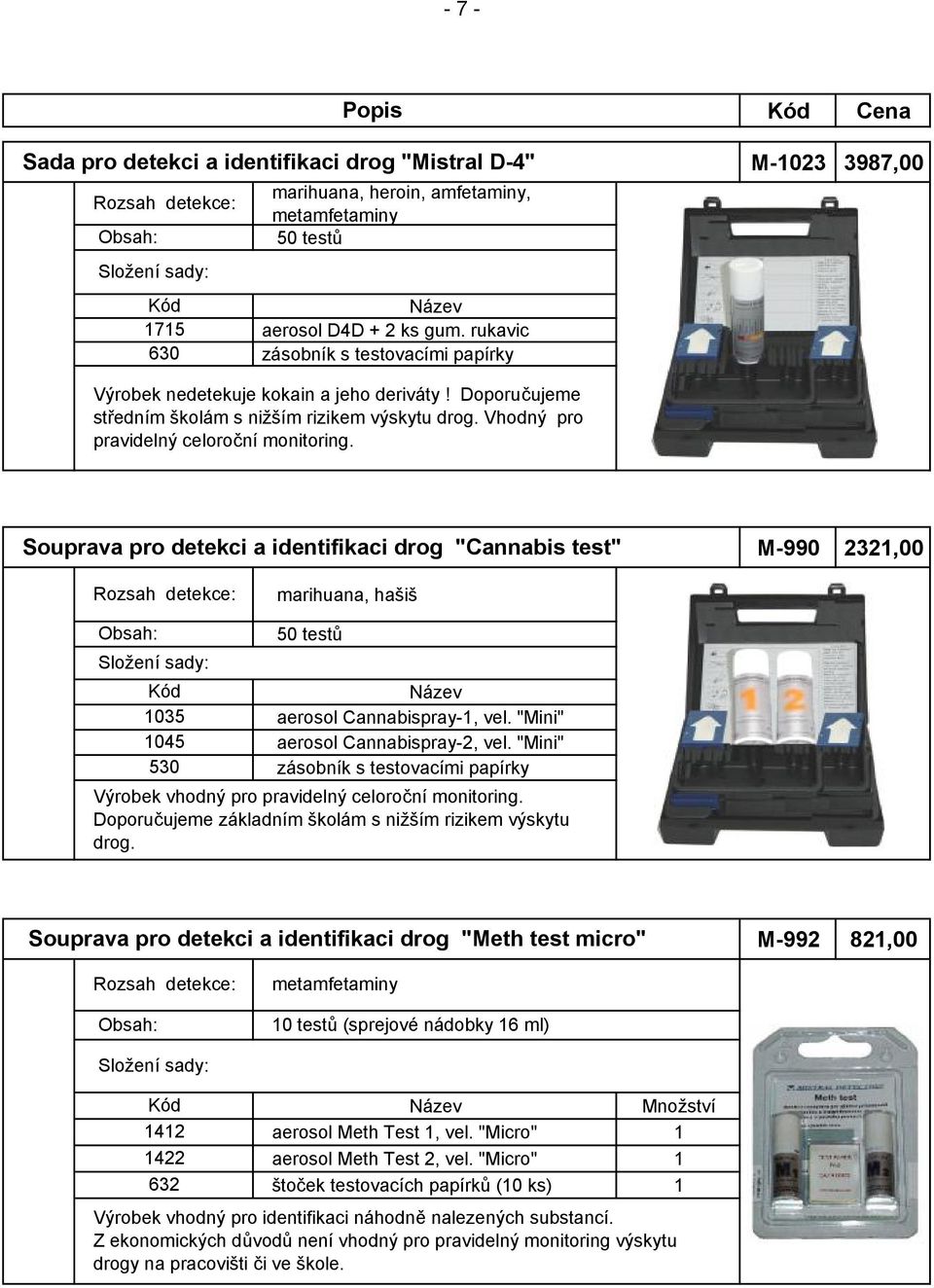 Souprava pro detekci a identifikaci drog "Cannabis test" M-990 2321,00 marihuana, hašiš 1035 1045 530 50 testů aerosol Cannabispray-1, vel. "Mini" aerosol Cannabispray-2, vel.