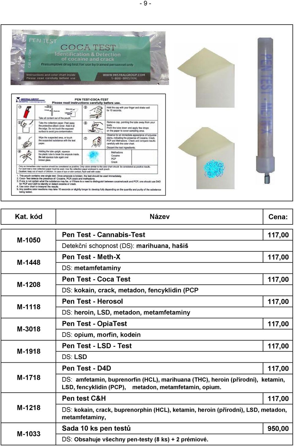 Test - Coca Test DS: kokain, crack, metadon, fencyklidin (PCP Pen Test - Herosol DS: heroin, LSD, metadon, metamfetaminy Pen Test - OpiaTest DS: opium, morfin, kodein Pen Test -