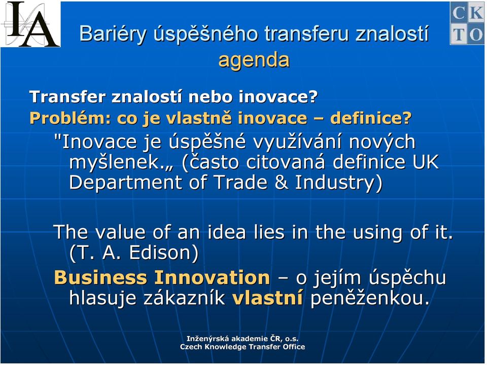 (často citovaná definice UK Department of Trade & Industry) The value of an