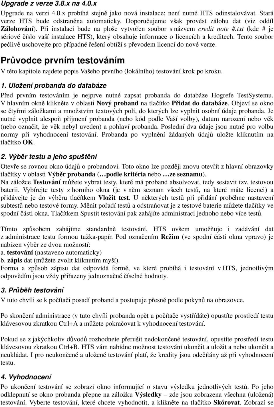 txt (kde # je sériové íslo va í instalace HTS), kter obsahuje informace o licencích a kreditech. Tento soubor pe liv uschovejte pro p ípadné e ení obtí í s p evodem licencí do nové verze.