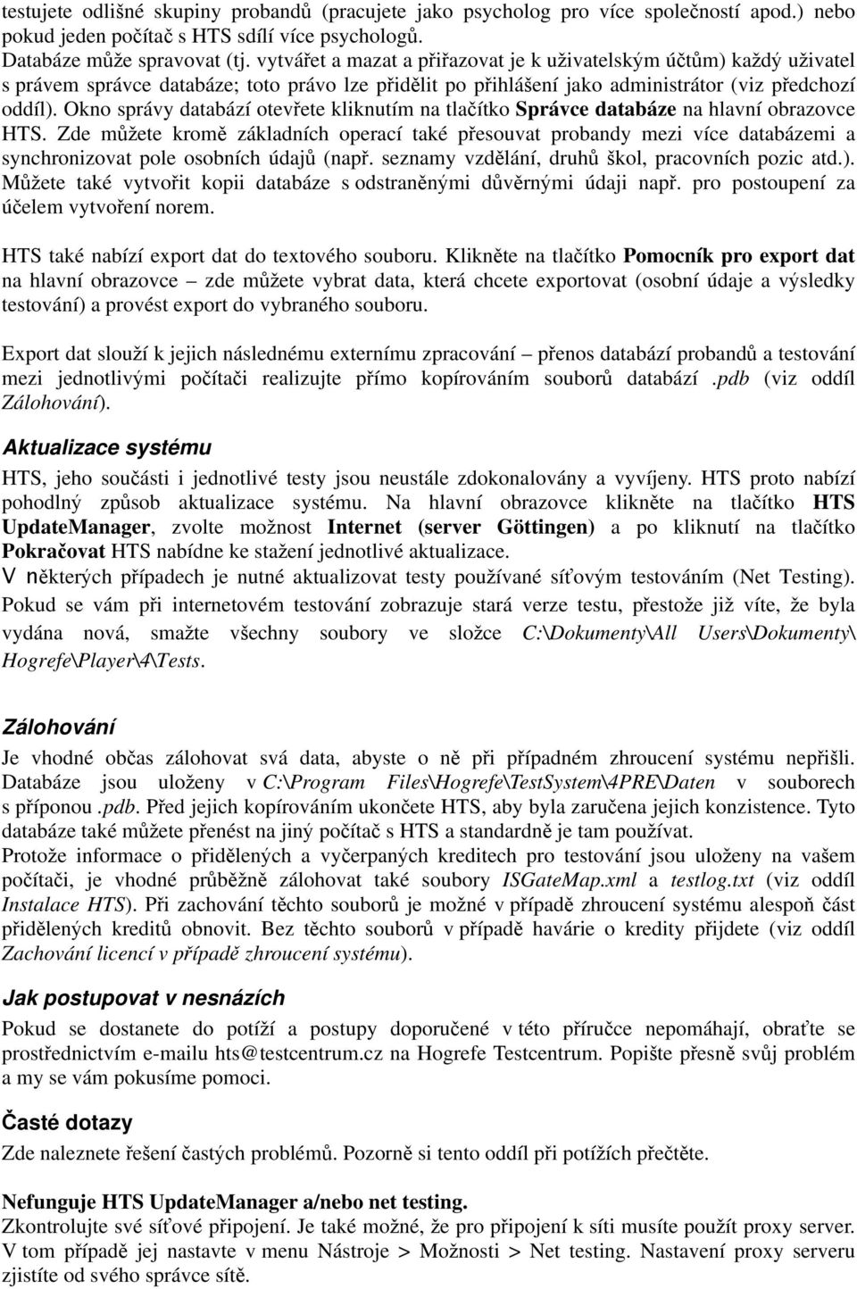 Okno správy databází otev ete kliknutím na tla ítko Správce databáze na hlavní obrazovce HTS.