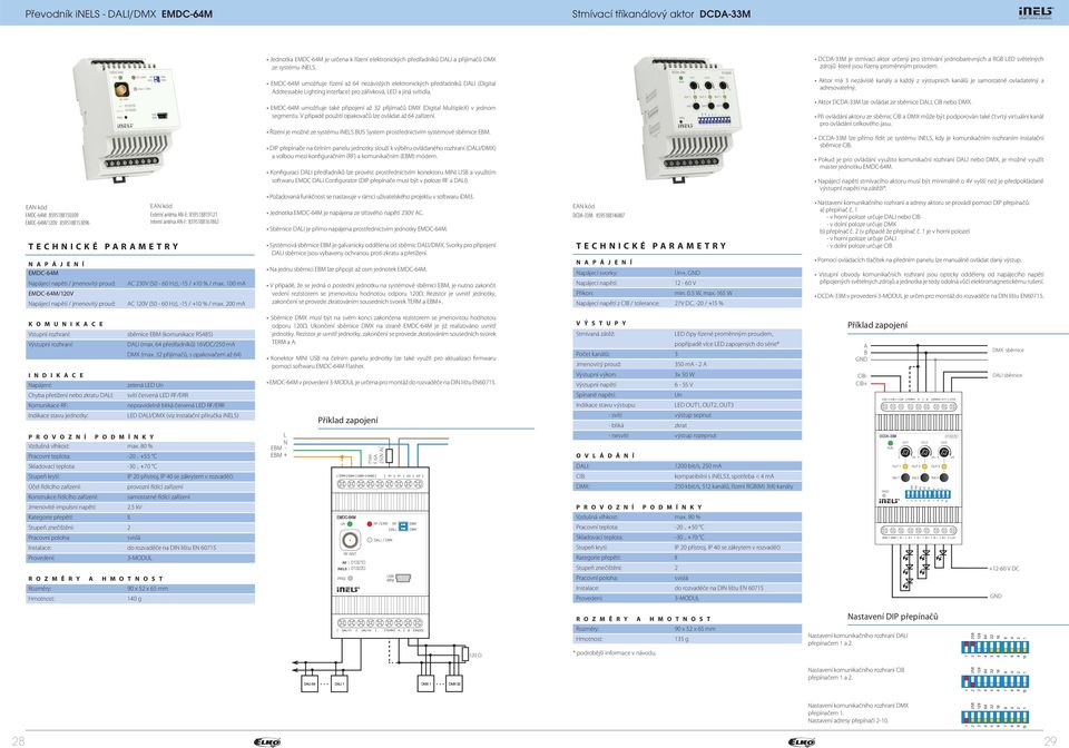 EMDC64M umožňuje řízení až 64 nezávislých elektronických předřadníků DALI (Digital Addressable Lighting Interface) pro zářivková, LED a jiná svítidla.