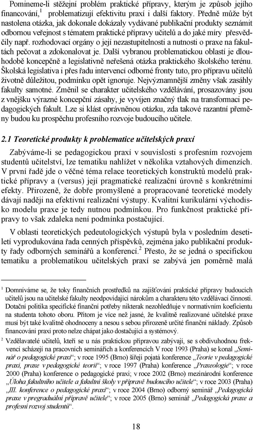 rozhodovací orgány o její nezastupitelnosti a nutnosti o praxe na fakultách pečovat a zdokonalovat je.