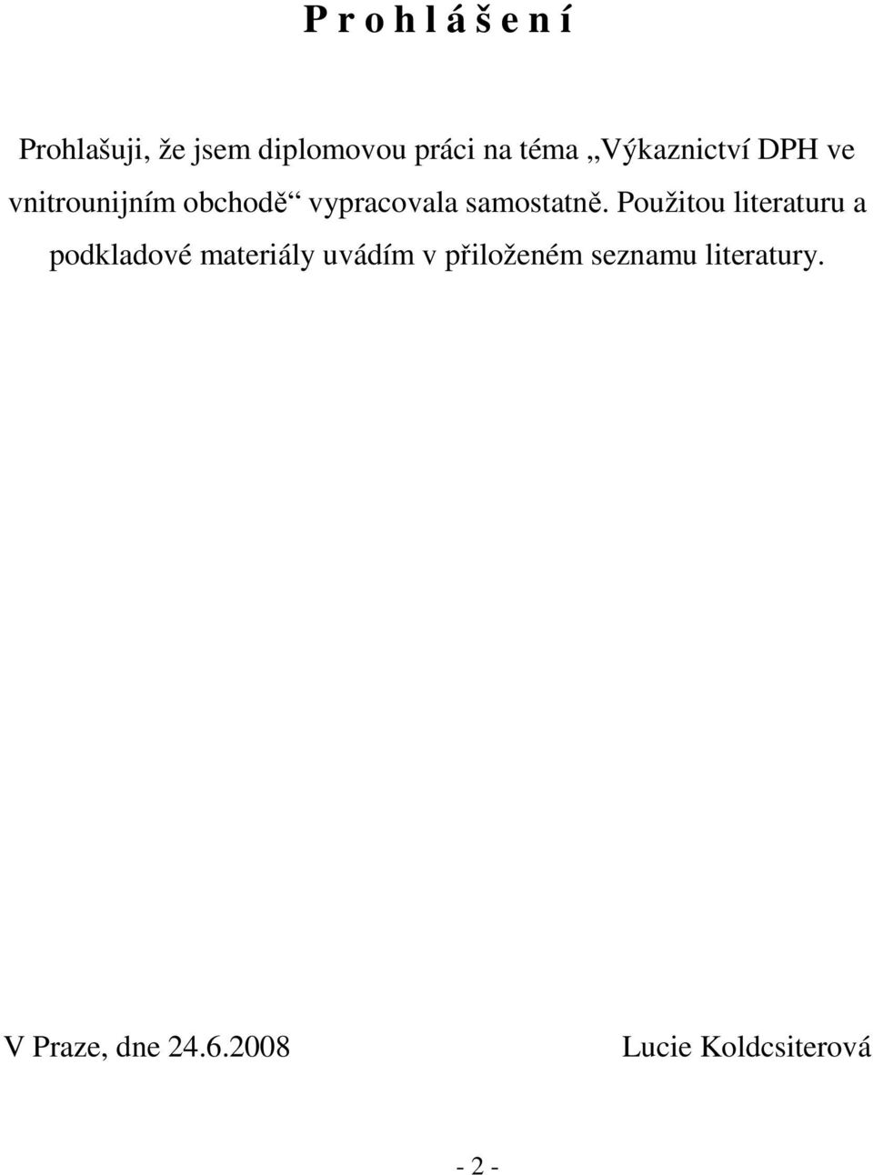 Použitou literaturu a podkladové materiály uvádím v přiloženém
