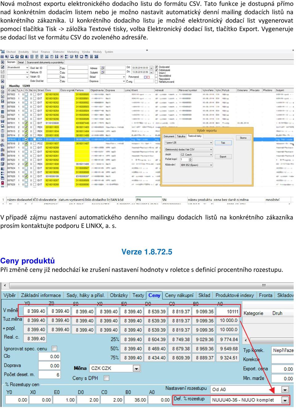 U konkrétního dodacího listu je možné elektronický dodací list vygenerovat pomocí tlačítka Tisk -> záložka Textové tisky, volba Elektronický dodací list, tlačítko Export.