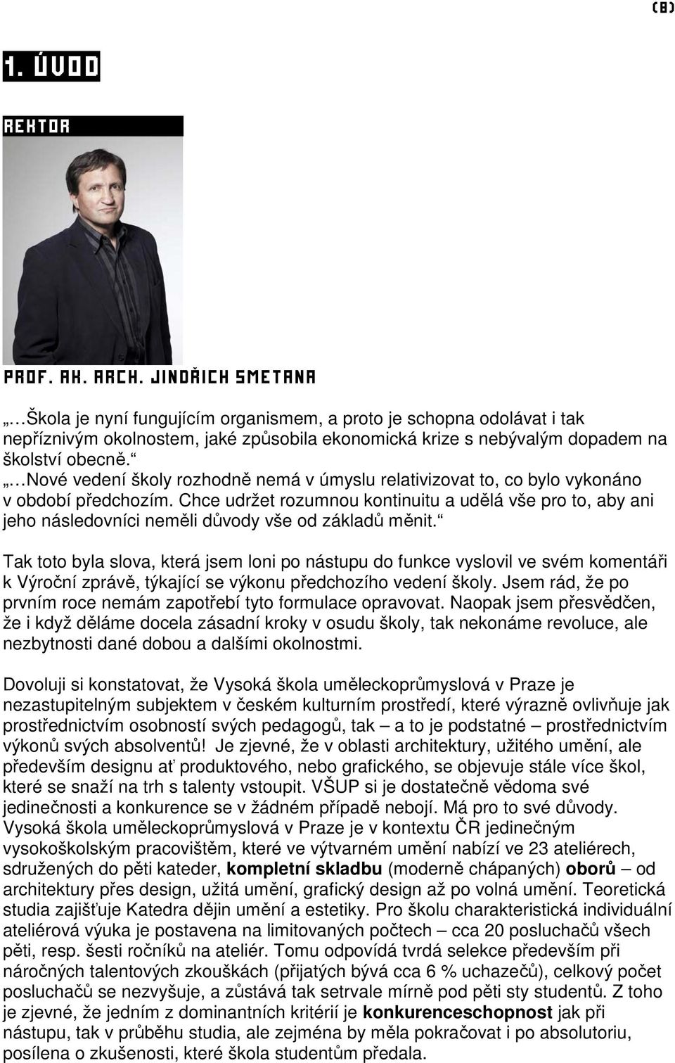 Nové vedení školy rozhodně nemá v úmyslu relativizovat to, co bylo vykonáno v období předchozím.