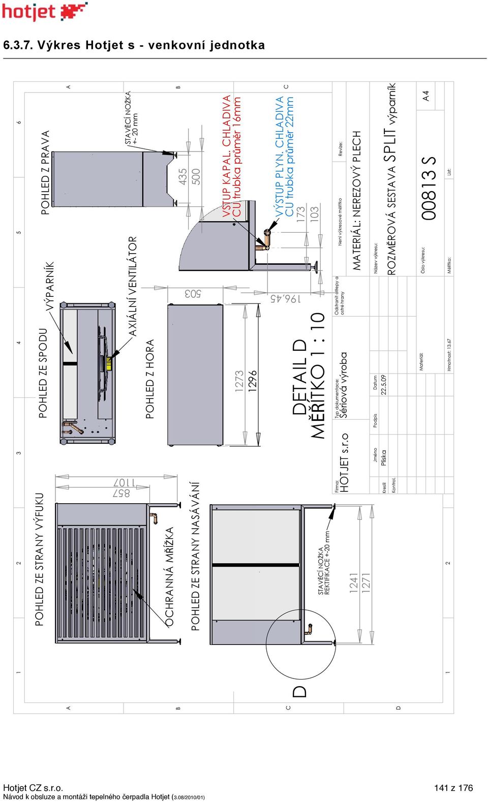 CHLADIVA CU trubka průměr 16mm 196,5 A B C D 1 2 3 5 6 A B STAVĚCÍ NOŽKA REKTIFIKACE +-20 mm 121 1271 Firma: HOTJET s.r.o Kreslil Kontrol.