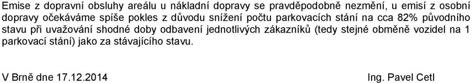 původního stavu při uvažování shodné doby odbavení jednotlivých zákazníků (tedy stejné