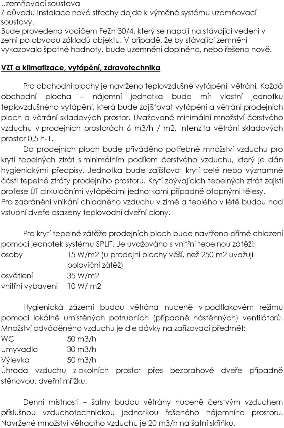 VZT a klimatizace, vytápění, zdravotechnika Pro obchodní plochy je navrženo teplovzdušné vytápění, větrání.