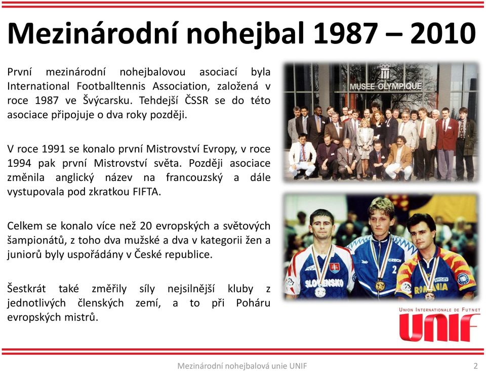 Později asociace změnila anglický název na francouzský a dále vystupovala pod zkratkou FIFTA.