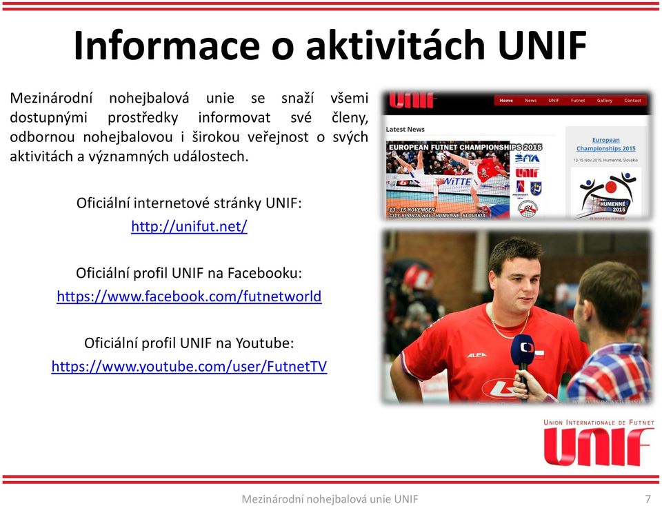 Oficiální internetové stránky UNIF: http://unifut.net/ Oficiální profil UNIF na Facebooku: https://www.