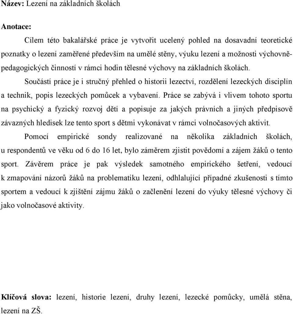 Součástí práce je i stručný přehled o historii lezectví, rozdělení lezeckých disciplín a technik, popis lezeckých pomůcek a vybavení.